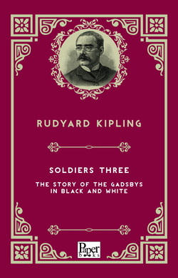 Soldiers Three -The Story of the Gadsbys in Black and White (Rudyard Kipling)