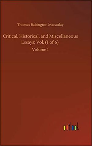 Critical, Historical and Miscellaneous Essays Volume 1