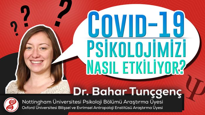 Dr. Bahar Tunçgenç (Nottingham & Oxford Üniversitesi) - COVID-19 Psikolojimizi Nasıl Etkiliyor?