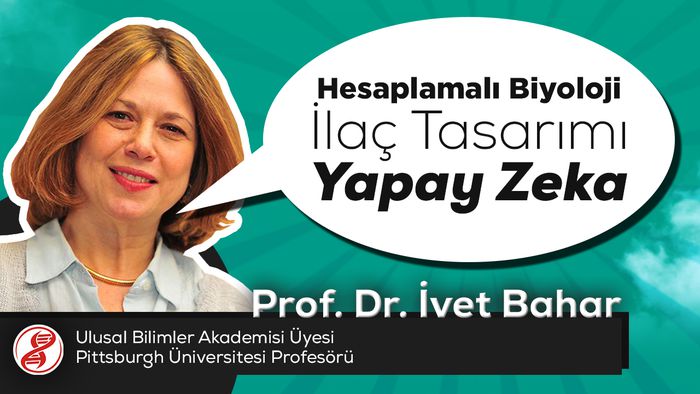 Prof. Dr. İvet Bahar (Ulusal Bilimler Akademisi) - Hesaplamalı Biyoloji, İlaç Tasarımı ve Yapay Zeka