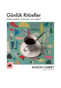 Günlük Ritüeller - Büyük Eserlerin Yaratıcıları Nasıl Çalışır?