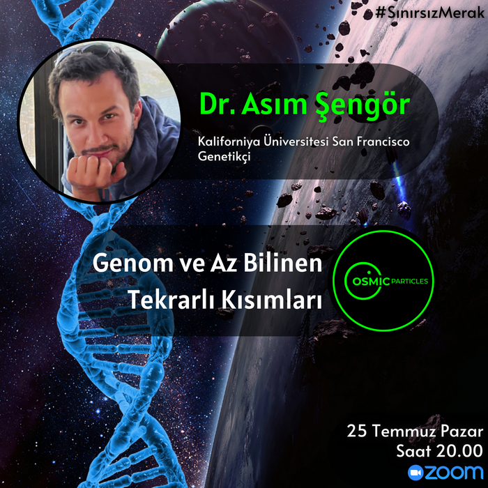Dr. Asım Şengör - Genomlar ve Az Bilinen Tekrarlı Kısımları | Cosmic Particles