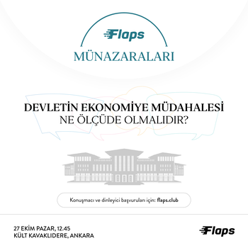 Flaps Münazaraları - Devletin ekonomiye müdahalesi ne ölçüde olmalıdır?