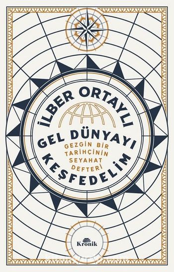 Gel Dünyayı Keşfedelim - Gezgin Bir Tarihçinin Seyahat Defteri