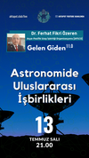 Gelen Giden 11 | Astronomide Uluslararası İşbirlikleri | Dr. Ferhat Fikri Özeren