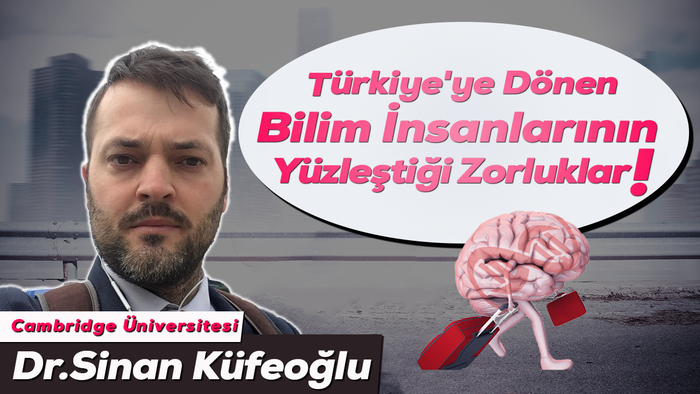 Tersine Beyin Göçü: Türkiye'ye Dönen Bilim İnsanlarının Yüzleştiği Zorluklar | Dr. Sinan Küfeoğlu