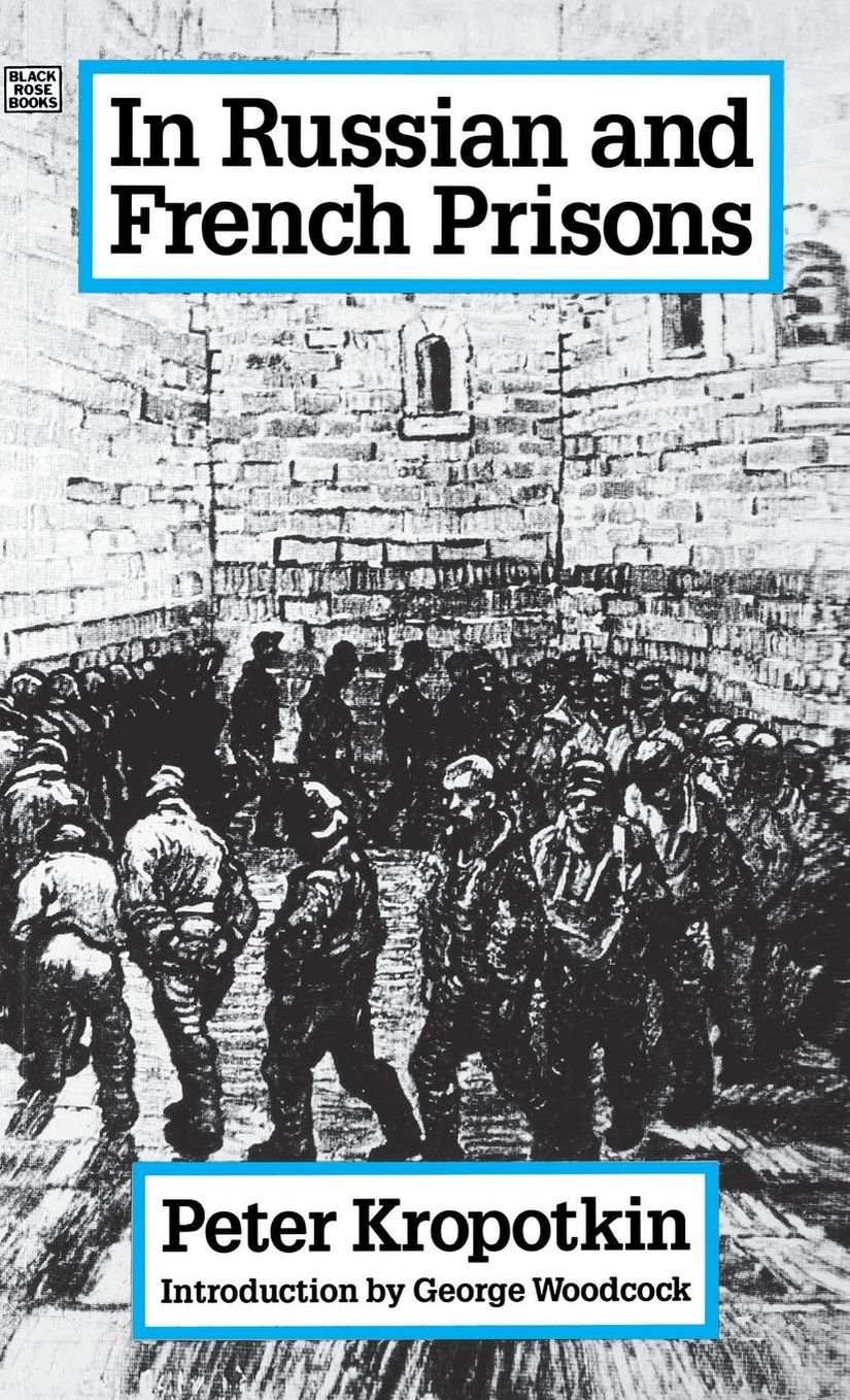 Kropotkin 1887 yılında çıkarttığı "Rus ve Fransız Hapishanelerinde" adlı kitabında hapishanelerde yaşanan insanlık dışı şartlara detayıyla değinir.