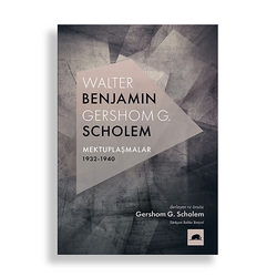 W. Benjamin - G. Scholem Mektuplaşmalar 1932-1940