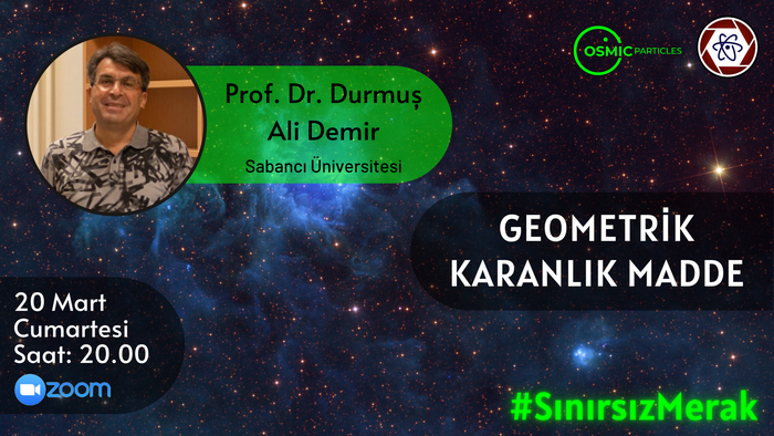 Geometrik Karanlık Madde - Prof. Dr. Durmuş Ali Demir | COSMIC Particles