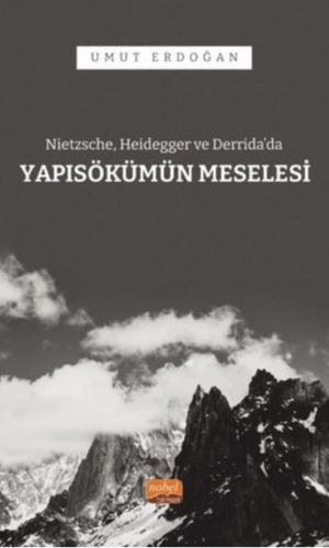 Nietzsche, Heidegger ve Derrida'da Yapısökümün Meselesi