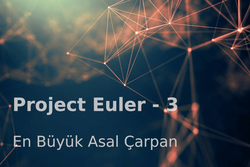 Project Euler 3: En Büyük Asal Çarpan