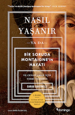 Nasıl Yaşanır ya da Bir Soruda Montaigne’in Hayatı ve Cevaplamak İçin Yirmi Teşebbüs