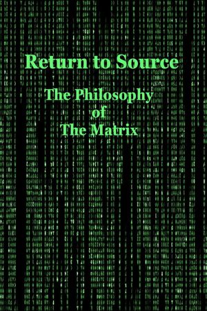 Return to Source: Philosophy & The Matrix