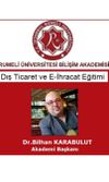Dış Ticaret ve E-İhracat Eğitimi Dr.Bilhan KARABULUT Rumeli Üniversitesi Bilişim